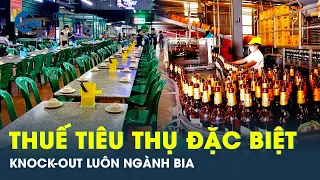 Doanh nghiệp bia rượu gục ngã hẳn khi tăng thuế tiêu thụ đặc biệt | CafeLand