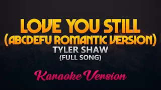 Tyler Shaw - Love You Still (abcdefu romantic version) Full Song (Karaoke)