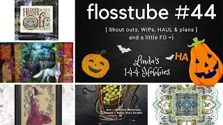 Flosstube #44 ~ Grab your stitching! It's a long one!