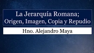 La Jerarquía Romana | Hno. Alejandro Maya | PROCLAMANDO SU VENIDA