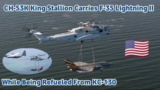 CH-53K King Stallion Carries F-35 Lightning II While Being Refueled From KC-130