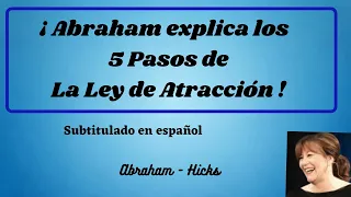 Abraham nos explica los CINCO PASOS DE LA LEY DE ATRACCION, ampliando así los tres pasos originales