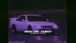 NIGHT LIFE - KXNSXY (slowed & reverb)