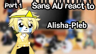 Sans AU react to Alisha-Pleb|part 1| (Lazy TnT)