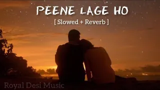 Peene Lage Ho [ Slowed + Reverb ] | Rohanpreet Singh, Jasmin Bashin | Kirt Gill | Rajat Nagpal