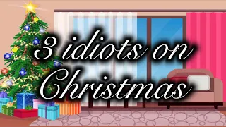 3 idiots on Christmas / Christmas special / Gacha club mini movie