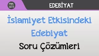 İslamiyet Etkisindeki Edebiyat - Soru Çözümleri