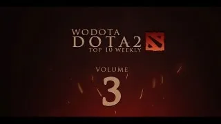 WoDotA - DotA 2 Top10 Weekly Vol.3