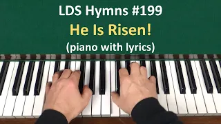(#199) He Is Risen (LDS Hymns - piano with lyrics)