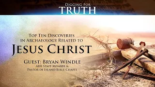 Jesus Christ-The Top Ten Archaeological Discoveries: Digging for Truth Episode 140
