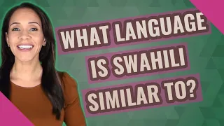 What language is Swahili similar to?