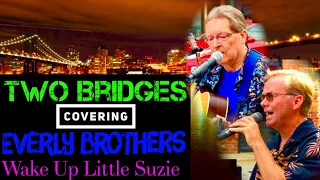 Wake Up Little Suzie, By: The Everly Brothers . Covered By: Two Bridges . ,