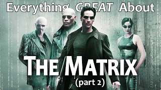 Everything GREAT About The Matrix! (Part 2)