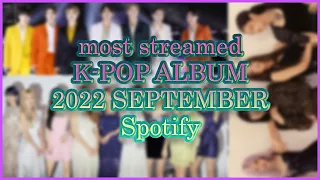 MOST STREAMED KPOP ALBUM 2022 ON SPOTIFY ! SEPTEMBER