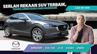 Review & Pandu Uji Mazda CX-30 Malaysia | Tampil lebih Sado dan Maskulin!