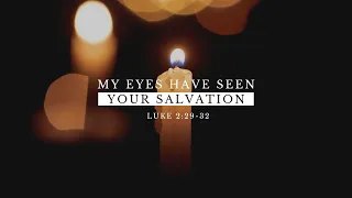 Luke 2:29-32: My Eyes Have Seen Your Salvation