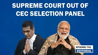 Editorial with Sujit Nair: SC out of CEC selection panel | Supreme Court | Election Commission