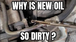 Why is fresh oil soo dirty ?