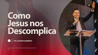 "Como Jesus nos Descomplica", com Pr. Lucinho Barreto | Celebração Domingo 18h