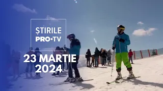 Știrile PRO TV - 23 Martie 2024