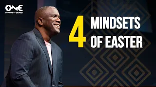 The Four Mindsets of Easter | A Message from Dr. Conway Edwards