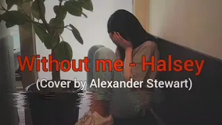 Without me - Halsey ( Alexander Stewart Cover ) | Aesthetic Lyrics