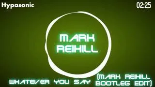 Hypasonic - Whatever You Say (Mark Reihill Bootleg Edit)