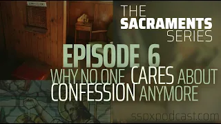 Sacraments #6: Why No One Cares About Confession Anymore - With Fr. David Sherry