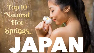 TOP 10 BEST NATURAL HOT SPRINGS in JAPAN | TOP 10 BEST ONSEN & RYOKAN in JAPAN