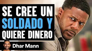 Se Cree Un SOLDADO Y Quiere Dinero | Dhar Mann