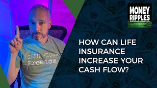 How Can Life Insurance Increase Your Cash Flow?