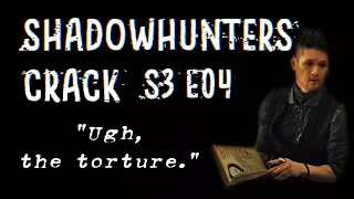 Shadowhunters 3x04 Crack | 😂 "Ugh, the torture"