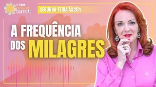 A FREQUÊNCIA DOS MILAGRES: COMO ATRAIR O QUE QUISER | AULA 2 | SEMANA MILAGRE DA GRATIDÃO 🏵️