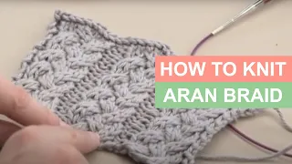 How to Knit: Aran Braid | Knitting Patterns | Stitch Along for Beginners