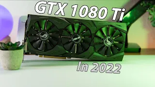 Is the GTX 1080 Ti Still Good in 2022?