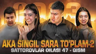 AKA SINGIL SARA TO’PLAM 2023 / SATTOROVLAR OILASI 47-QISM