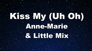 Karaoke♬ Kiss My (Uh Oh) - Anne-Marie & Little Mix 【No Guide Melody】 Instrumental