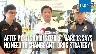 After P13-B shabu seizure, Marcos says no need to change anti-drug strategy