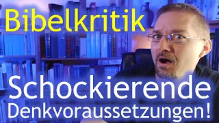 Schockierende Denkvoraussetzungen für Historische Bibelkritik!