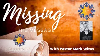 "Missing the Message" Pastor Mark Witas