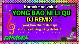 Yong bao ni li qu - Remix - karaoke no vokal (cover to lyrics pinyin)