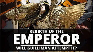 REBIRTH OF THE EMPEROR! IS GUILLIMAN CONSIDERING IT?