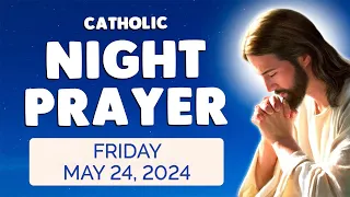 Catholic NIGHT PRAYER TONIGHT 🙏 Friday May 24, 2024 Prayers