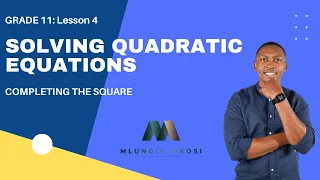 Grade 11 - Completing the square | Solving Quadratic Equations | Part 4| Mlungisi Nkosi