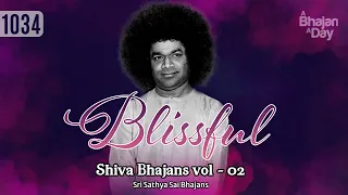 1034 - Blissful Shiva Bhajans Vol - 2 | Must Listen | Sri Sathya Sai Bhajans