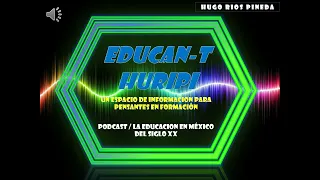 Podcast "Educan-T HuRiPi, la educación en México del siglo XX"