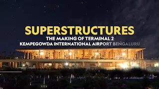 Superstructures - The Making of Terminal 2 Kempegowda International Airport Bengaluru