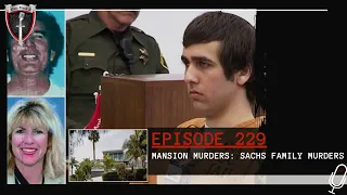 Episode 229: Mansion Murders: The Sachs Family Murders.