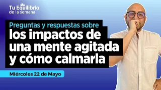 Tu equilibrio de la semana: Los impactos de una mente agitada y como calmarla