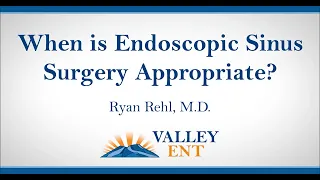 When is Endoscopic Sinus Surgery Appropriate? Ryan Rehl, M D